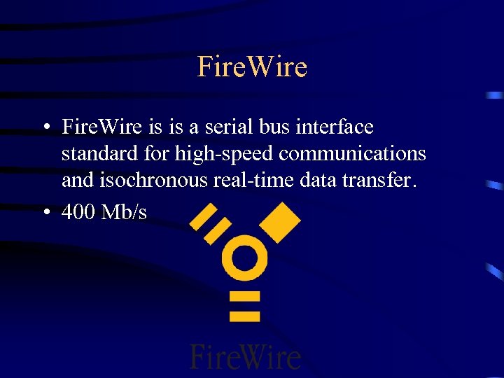 Fire. Wire • Fire. Wire is is a serial bus interface standard for high-speed