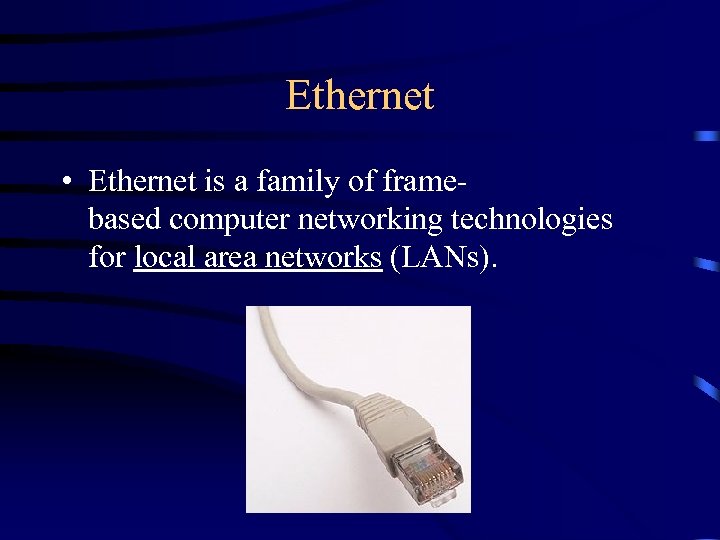 Ethernet • Ethernet is a family of framebased computer networking technologies for local area