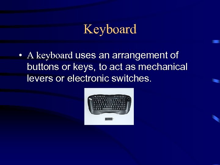 Keyboard • A keyboard uses an arrangement of buttons or keys, to act as