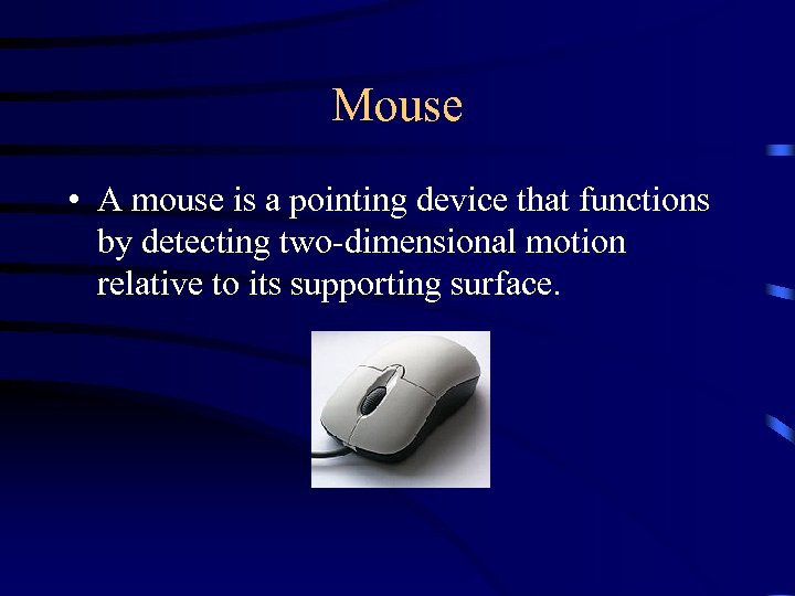 Mouse • A mouse is a pointing device that functions by detecting two-dimensional motion