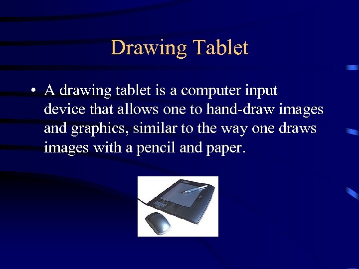 Drawing Tablet • A drawing tablet is a computer input device that allows one