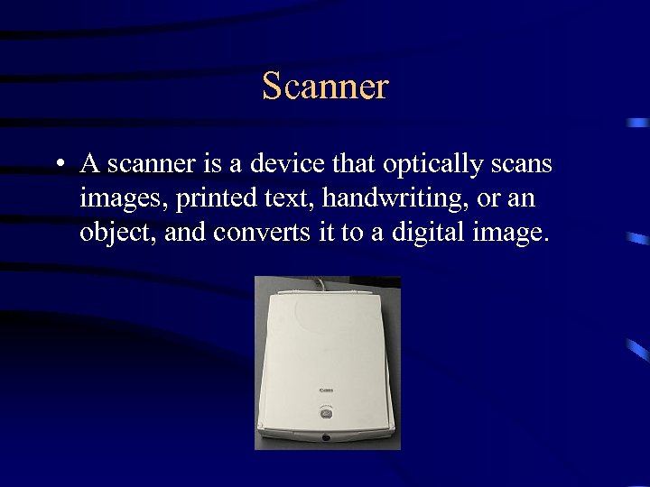 Scanner • A scanner is a device that optically scans images, printed text, handwriting,