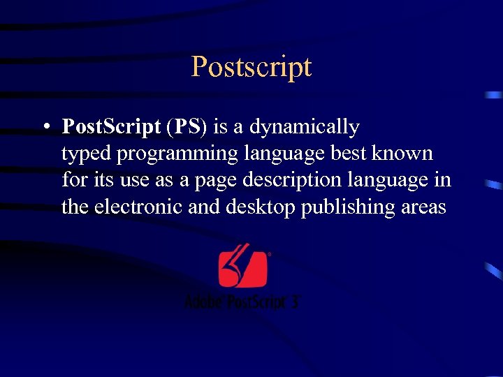 Postscript • Post. Script (PS) is a dynamically typed programming language best known for