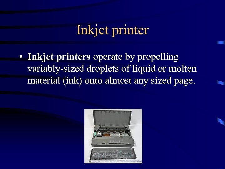 Inkjet printer • Inkjet printers operate by propelling variably-sized droplets of liquid or molten