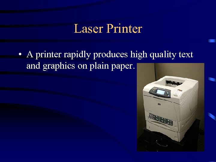 Laser Printer • A printer rapidly produces high quality text and graphics on plain