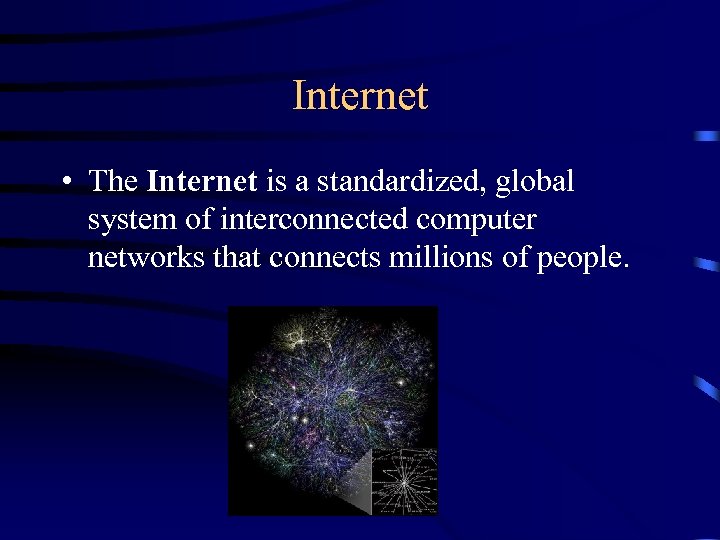 Internet • The Internet is a standardized, global system of interconnected computer networks that