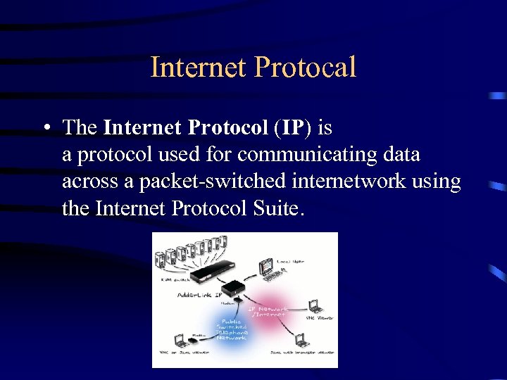 Internet Protocal • The Internet Protocol (IP) is a protocol used for communicating data