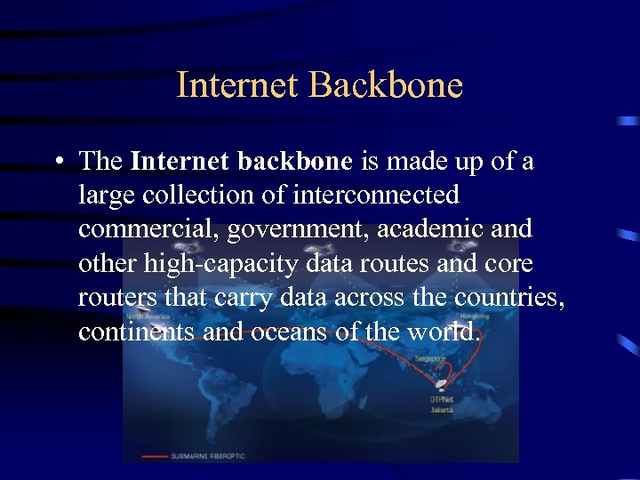 Internet Backbone • The Internet backbone is made up of a large collection of