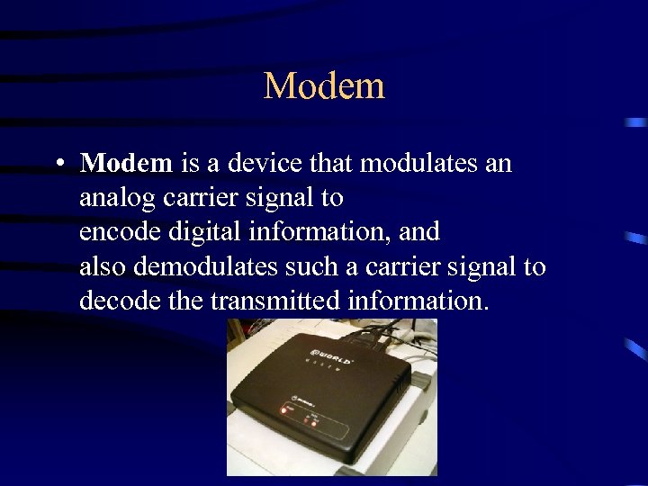 Modem • Modem is a device that modulates an analog carrier signal to encode