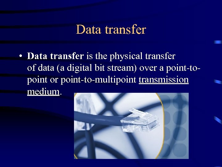 Data transfer • Data transfer is the physical transfer of data (a digital bit