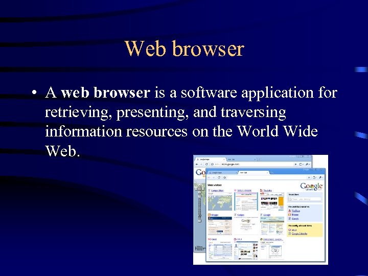 Web browser • A web browser is a software application for retrieving, presenting, and