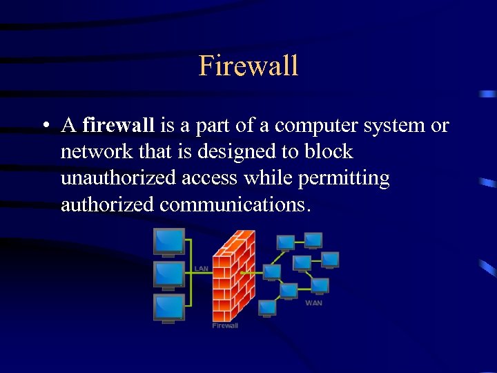 Firewall • A firewall is a part of a computer system or network that