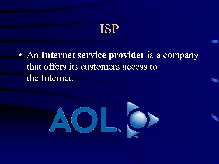 ISP • An Internet service provider is a company that offers its customers access