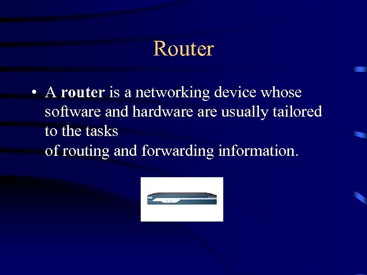 Router • A router is a networking device whose software and hardware usually tailored