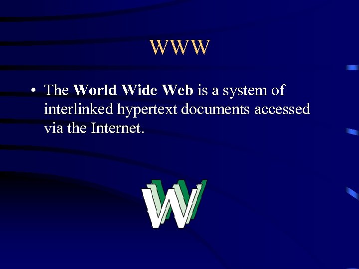 WWW • The World Wide Web is a system of interlinked hypertext documents accessed