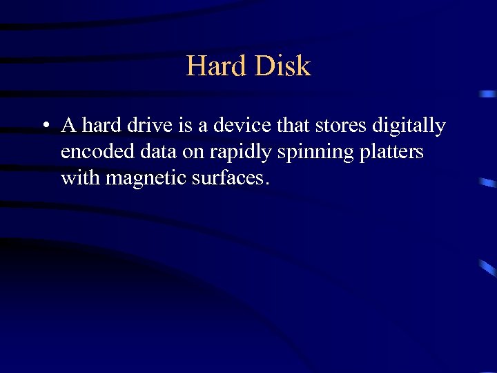 Hard Disk • A hard drive is a device that stores digitally encoded data