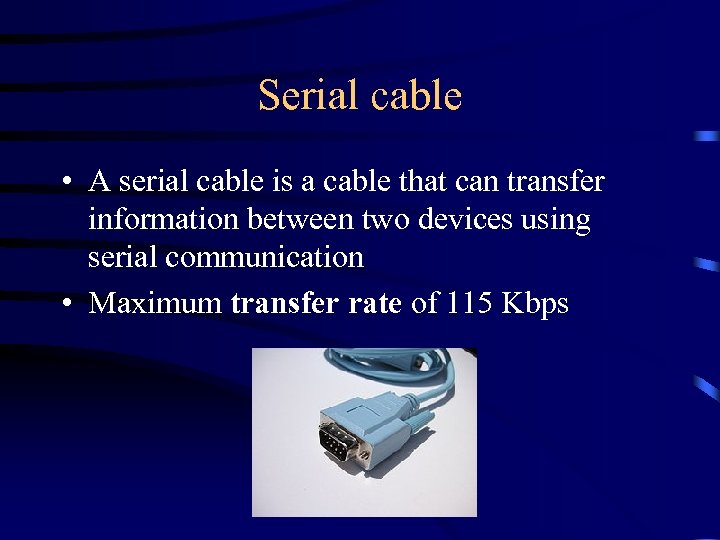 Serial cable • A serial cable is a cable that can transfer information between