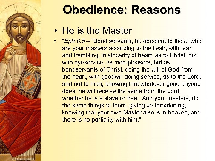 Obedience: Reasons • He is the Master • “Eph 6: 5 – “Bond servants,