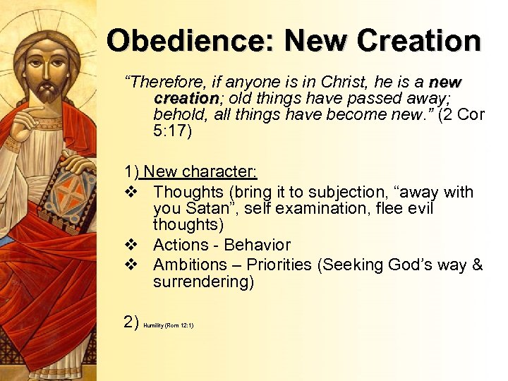 Obedience: New Creation “Therefore, if anyone is in Christ, he is a new creation;