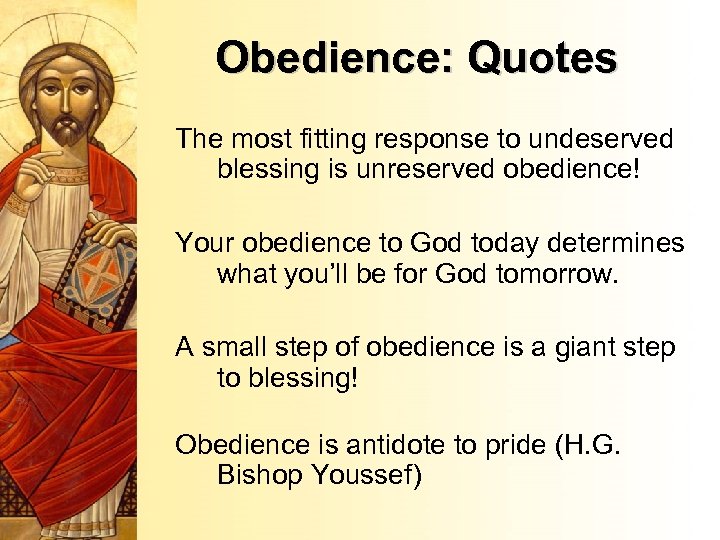 Obedience: Quotes The most fitting response to undeserved blessing is unreserved obedience! Your obedience