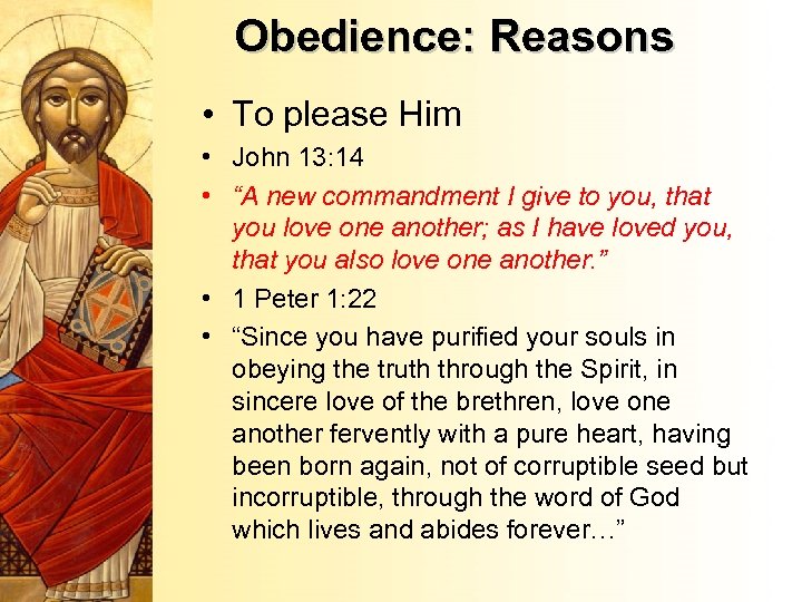 Obedience: Reasons • To please Him • John 13: 14 • “A new commandment