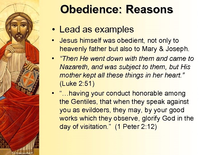 Obedience: Reasons • Lead as examples • Jesus himself was obedient, not only to