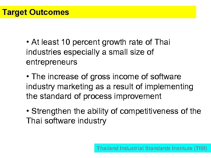 Target Outcomes • At least 10 percent growth rate of Thai industries especially a