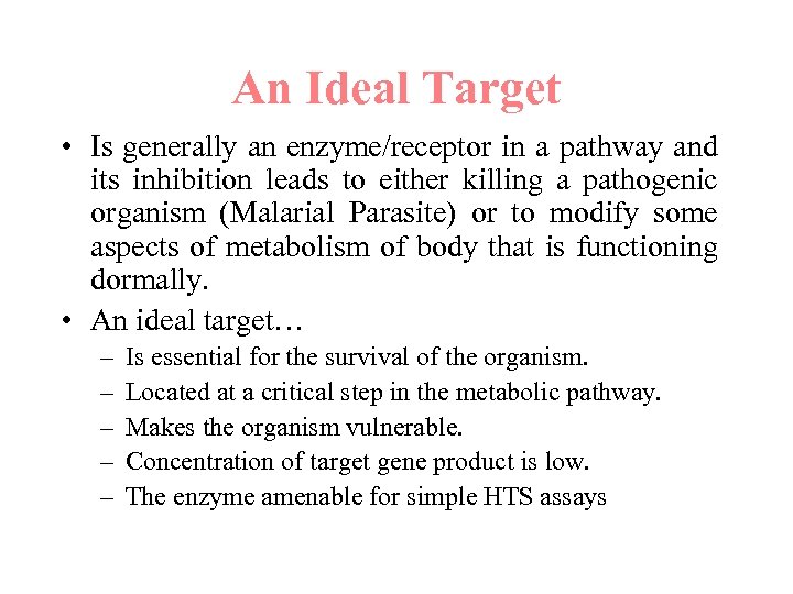 An Ideal Target • Is generally an enzyme/receptor in a pathway and its inhibition