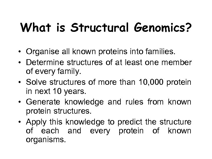 What is Structural Genomics? • Organise all known proteins into families. • Determine structures