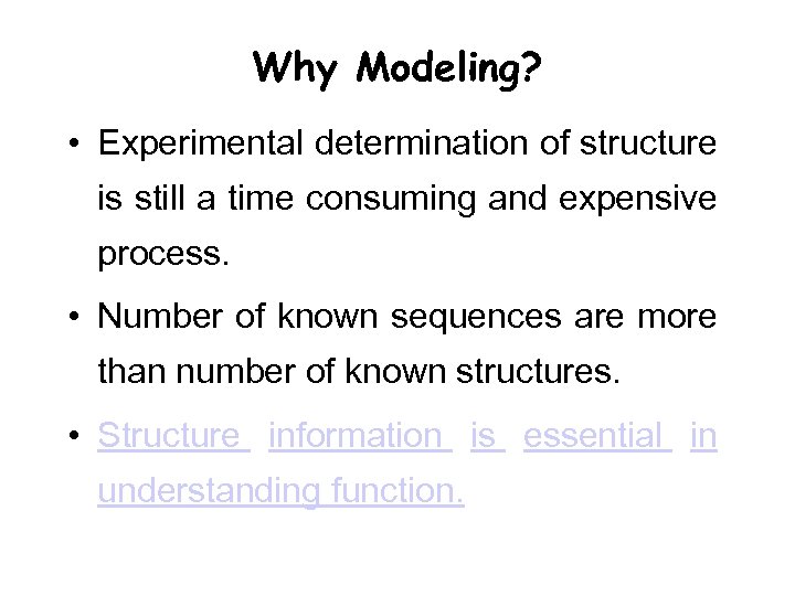 Why Modeling? • Experimental determination of structure is still a time consuming and expensive