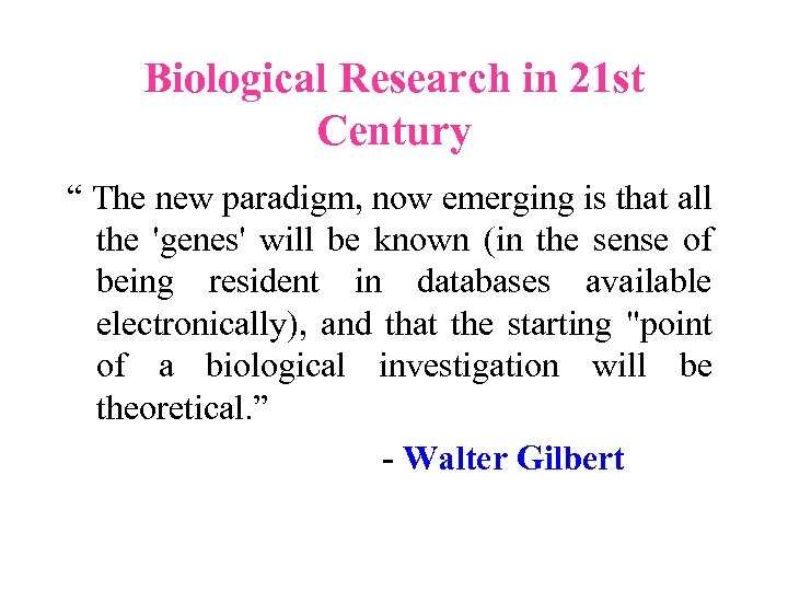 Biological Research in 21 st Century “ The new paradigm, now emerging is that