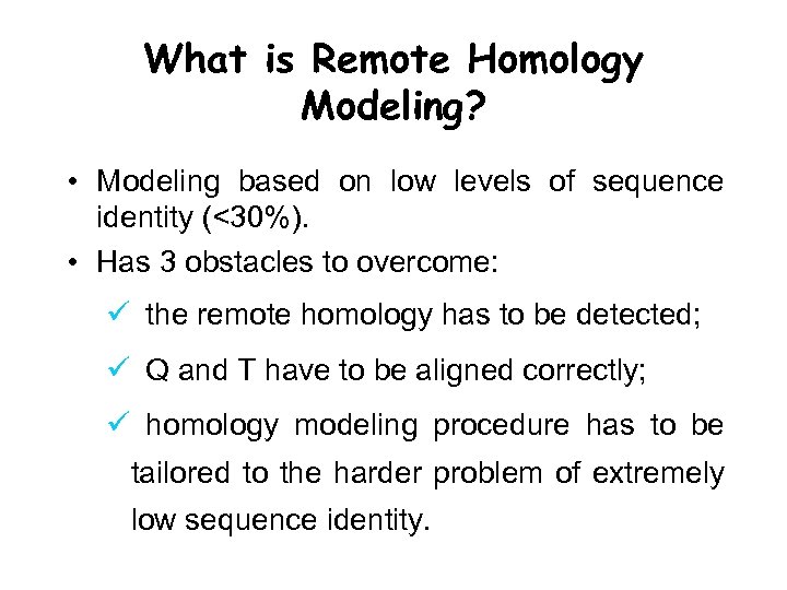 What is Remote Homology Modeling? • Modeling based on low levels of sequence identity