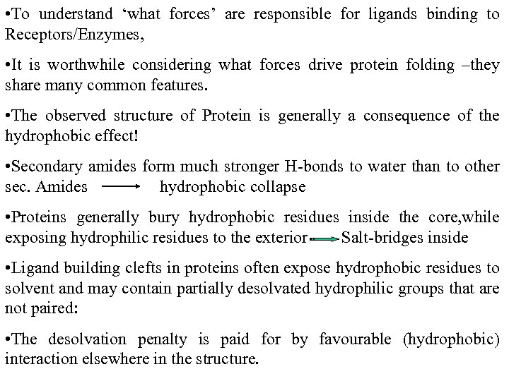  • To understand ‘what forces’ are responsible for ligands binding to Receptors/Enzymes, •