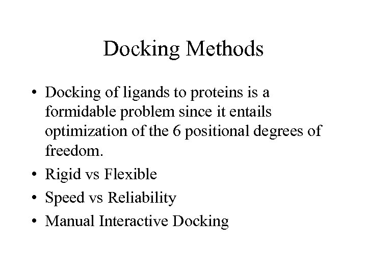 Docking Methods • Docking of ligands to proteins is a formidable problem since it