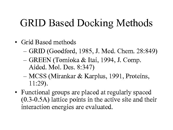 GRID Based Docking Methods • Grid Based methods – GRID (Goodford, 1985, J. Med.