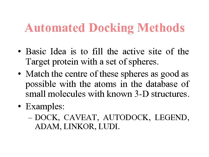 Automated Docking Methods • Basic Idea is to fill the active site of the