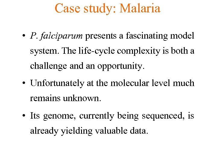 Case study: Malaria • P. falciparum presents a fascinating model system. The life-cycle complexity