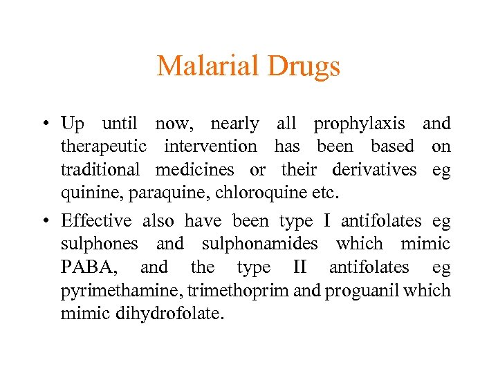Malarial Drugs • Up until now, nearly all prophylaxis and therapeutic intervention has been