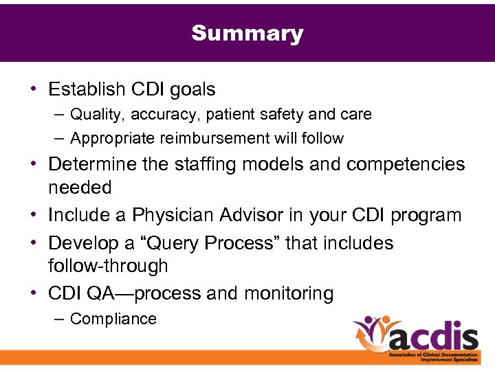 Summary • Establish CDI goals – Quality, accuracy, patient safety and care – Appropriate