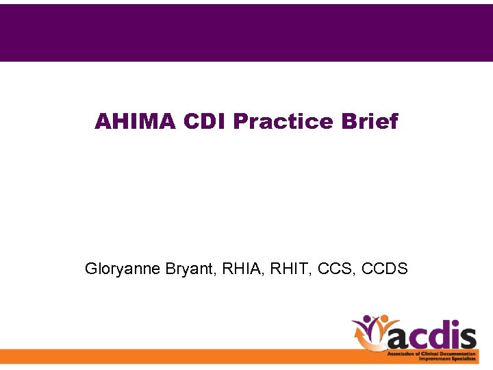 AHIMA CDI Practice Brief Gloryanne Bryant, RHIA, RHIT, CCS, CCDS 