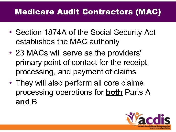 Medicare Audit Contractors (MAC) • Section 1874 A of the Social Security Act establishes