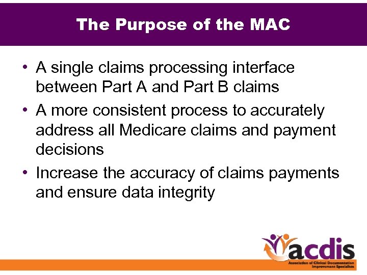 The Purpose of the MAC • A single claims processing interface between Part A