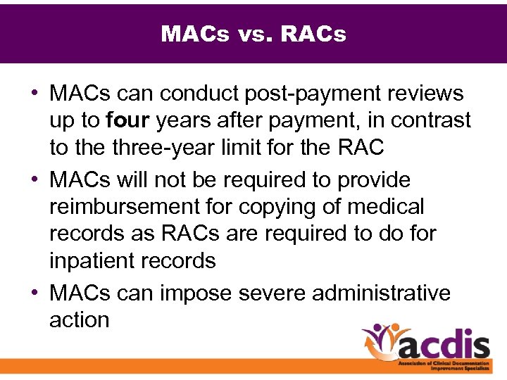 MACs vs. RACs • MACs can conduct post-payment reviews up to four years after