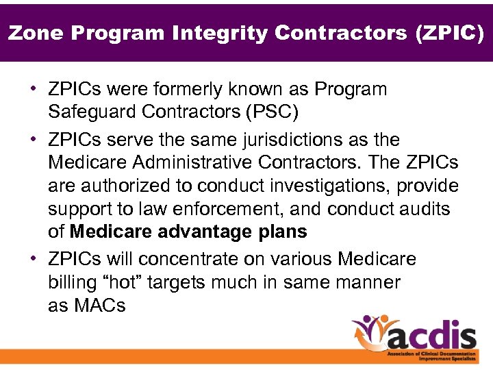 Zone Program Integrity Contractors (ZPIC) • ZPICs were formerly known as Program Safeguard Contractors