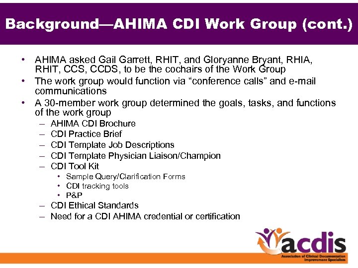 Background—AHIMA CDI Work Group (cont. ) • AHIMA asked Gail Garrett, RHIT, and Gloryanne