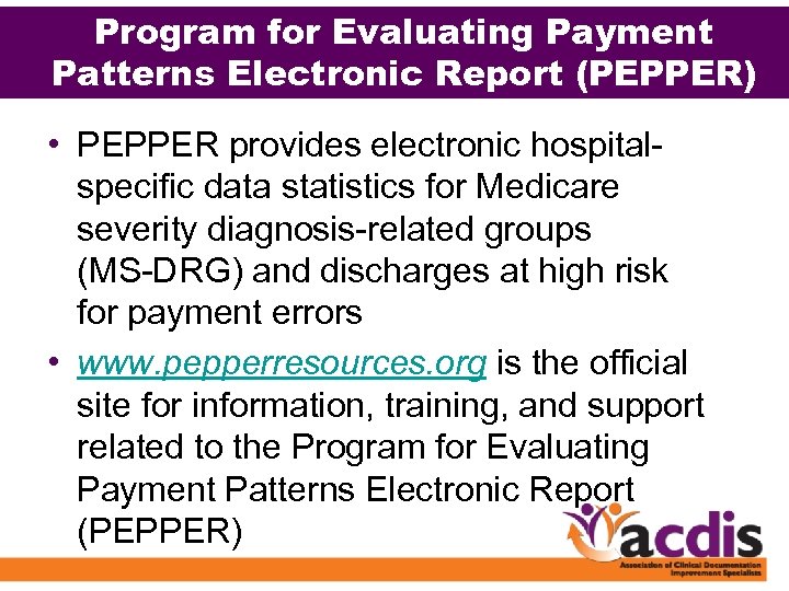 Program for Evaluating Payment Patterns Electronic Report (PEPPER) • PEPPER provides electronic hospitalspecific data