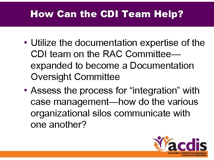 How Can the CDI Team Help? • Utilize the documentation expertise of the CDI