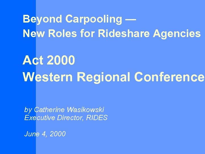 Beyond Carpooling — New Roles for Rideshare Agencies Act 2000 Western Regional Conference by