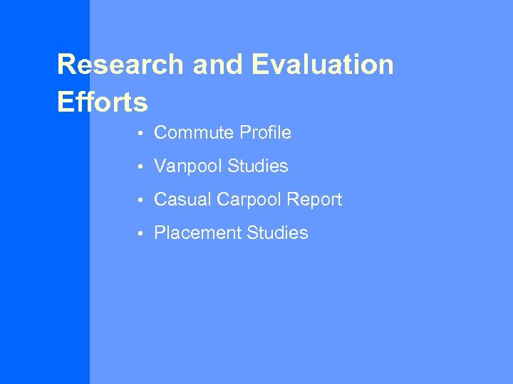Research and Evaluation Efforts • Commute Profile • Vanpool Studies • Casual Carpool Report