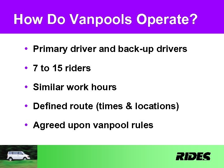 How Do Vanpools Operate? • Primary driver and back-up drivers • 7 to 15